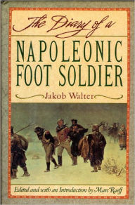 Title: DIARY OF A NAPOLEONIC FOOT SOLDIER, Author: Jakob Walter