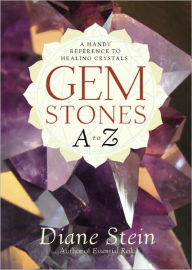 Title: Gemstones A to Z: A Handy Reference to Healing Crystals, Author: Diane Stein