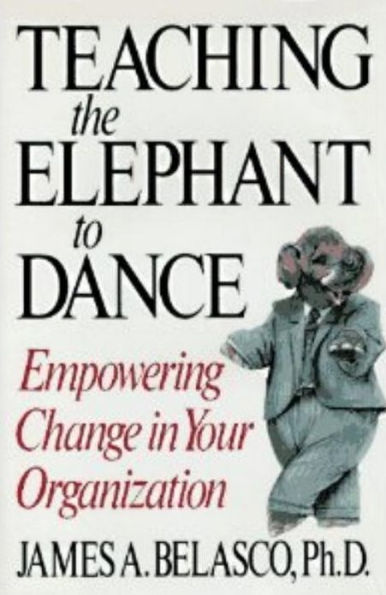 Teaching The Elephant To Dance: Empowering Change in Your Organization