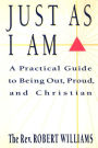 Just As I Am: A Practical Guide to Being Out, Proud, and Christian