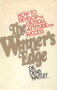 Title: The Winner's Edge: How to Develop the Critical Attitude for Success, Author: D. Waitley