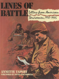 Title: Lines of Battle: Letters from American Servicemen, 1941-1945, Author: Annette Tapert