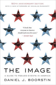 Title: The Image: A Guide to Pseudo-Events in America, Author: Daniel J. Boorstin