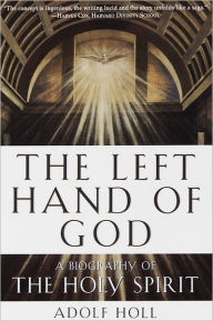 Title: The Left Hand of God: A Biography of the Holy Spirit, Author: Adolf Holl