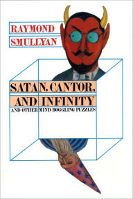 Title: Satan, Cantor, And Infinity And Other Mind-bogglin, Author: Raymond M. Smullyan