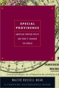 Title: Special Providence: American Foreign Policy and How It Changed the World, Author: Walter Russell Mead