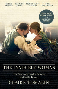 Title: The Invisible Woman: The Story of Nelly Ternan and Charles Dickens, Author: Claire Tomalin