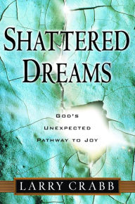 Title: Shattered Dreams: God's Unexpected Path to Joy, Author: Larry Crabb