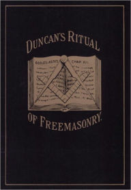 Title: Duncan's Masonic Ritual and Monitor: Guide to the Three Symbolic Degrees of the Ancient York Rite and to the Degrees of Mark Master, Past Master, Most Excellent Master, and the Royal Arch, Author: Malcolm C. Duncan