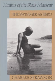 Title: Haunts of the Black Masseur: The Swimmer as Hero, Author: Charles Sprawson