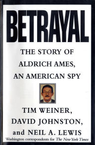 Title: Betrayal: The Story of Aldrich Ames, an American Spy, Author: Tim Weiner