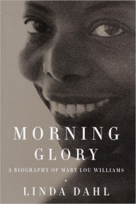 Title: Morning Glory: A Biography of Mary Lou Williams, Author: Linda Dahl