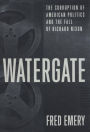 Watergate: The Corruption of American Politics and the Fall of Richard Nixon