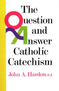 Title: The Question and Answer Catholic Catechism, Author: John Hardon