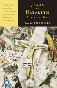 Title: Jesus of Nazareth, King of the Jews: A Jewish Life and the Emergence of Christianity, Author: Paula Fredriksen