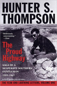 Title: The Proud Highway: Saga of a Desparate Southern Gentleman, 1955-1967: The Fear and Loathing Letters, Volume 1, Author: Hunter S. Thompson