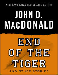 Title: End of the Tiger and Other Stories: Stories, Author: John D. MacDonald