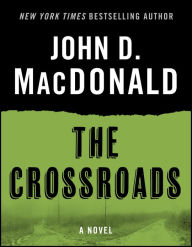 Title: The Crossroads: A Novel, Author: John D. MacDonald