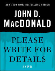 Title: Please Write for Details: A Novel, Author: John D. MacDonald