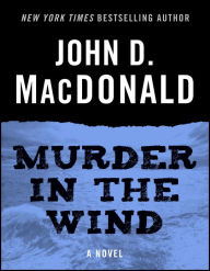 Title: Murder in the Wind: A Novel, Author: John D. MacDonald