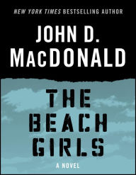 Title: The Beach Girls: A Novel, Author: John D. MacDonald