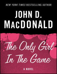 Title: The Only Girl in the Game: A Novel, Author: John D. MacDonald