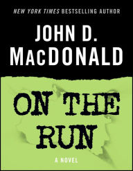 Title: On the Run: A Novel, Author: John D. MacDonald