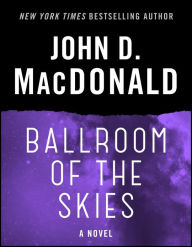 Title: Ballroom of the Skies: A Novel, Author: John D. MacDonald