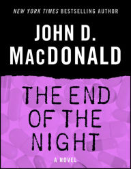 Title: The End of the Night: A Novel, Author: John D. MacDonald