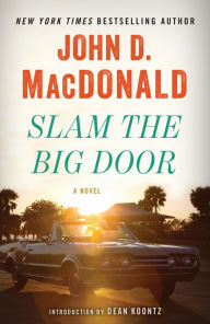 Title: Slam the Big Door: A Novel, Author: John D. MacDonald