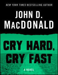 Title: Cry Hard, Cry Fast: A Novel, Author: John D. MacDonald
