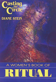 Title: Casting the Circle: A Woman's Book of Ritual, Author: Diane Stein