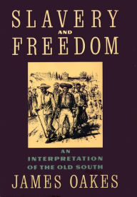Title: Slavery And Freedom: An Interpretation of the Old South, Author: James Oakes