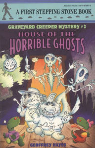 Title: House of the Horrible Ghosts (Graveyard Creeper Mystery Series #2), Author: Geoffrey Hayes