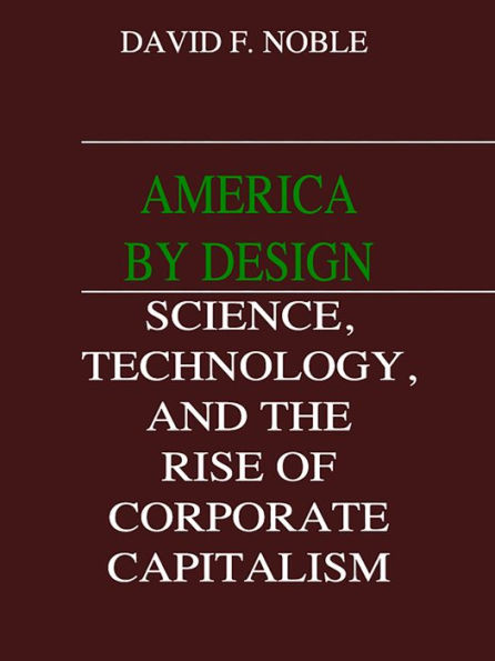 America by Design: Science, Technology, and the Rise of Corporate Capitalism