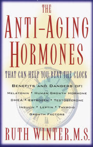 Title: The Anti-Aging Hormones: That Can Help You Beat the Clock, Author: Ruth Winter