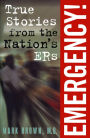 Emergency!:: True Stories from the Nation's ERs