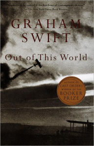 Title: Out of This World, Author: Graham Swift