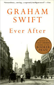 Title: Ever After, Author: Graham Swift