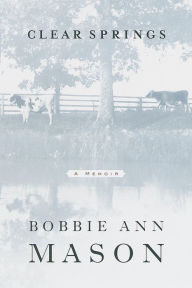 Title: Clear Springs: A Memoir, Author: Bobbie Ann Mason