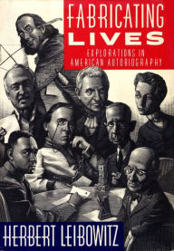 Title: Fabricating Lives: Explorations in American Autobiography, Author: Herbert Leibowitz