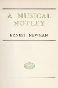 Title: Musical Motley, Author: Ernest Newman