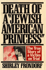 Title: Death of a Jewish American Princess: The True Story of a Victim on Trial, Author: Shirley Frondorf