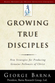 Title: Growing True Disciples: New Strategies for Producing Genuine Followers of Christ, Author: George Barna