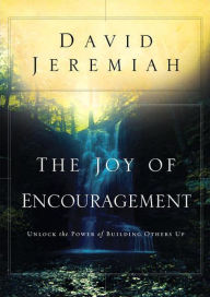 Title: The Joy of Encouragement: Unlock the Power of Building Others Up, Author: David Jeremiah