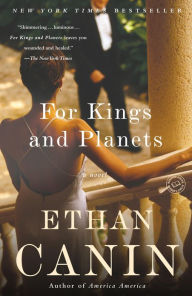 Title: For Kings and Planets: A Novel, Author: Ethan Canin