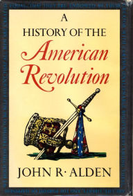 Title: A History of the American Revolution, Author: John R. Alden