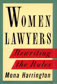 Title: Women Lawyers: Rewriting the Rules, Author: Mona Harrington