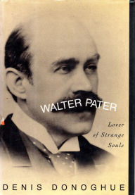 Title: Walter Pater: Lover of Strange Souls, Author: Denis Donoghue