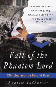 Title: Fall of the Phantom Lord: Climbing and the Face of Fear, Author: Andrew Todhunter